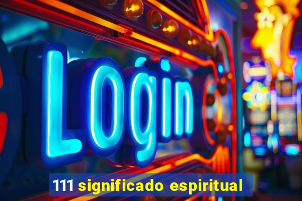 111 significado espiritual